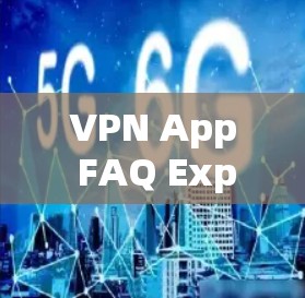 VPN App FAQ Expanded